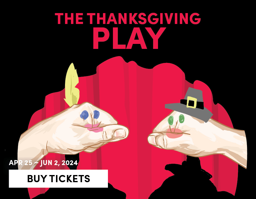 The Thanksgiving Play, April 25 - June 2, 2024 - Buy Tickets 